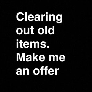 CLEARING OUT OLDER ITEMS. SEND ME ANY OFFERS.